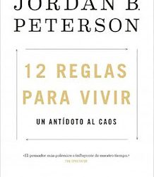 12 reglas para vivir. Un antídoto al caos, de Jordan B. Peterson
